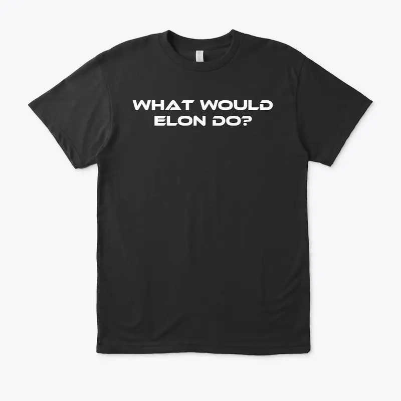 What would Elon do?